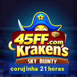 corujinha 21 horas